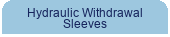 Hydraulic Withdrawal Sleeves